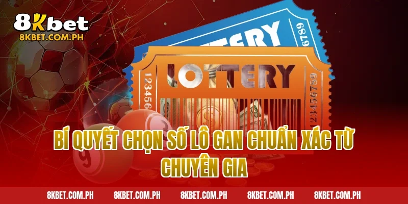 Bí quyết chọn số lô gan chuẩn xác từ chuyên gia