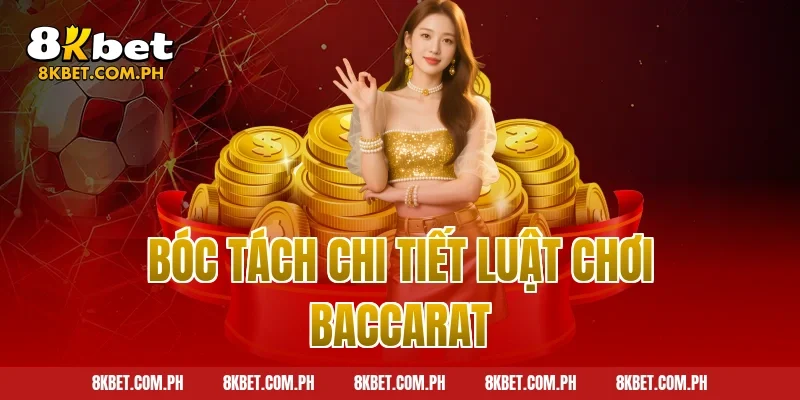 Bóc tách chi tiết luật chơi Baccarat