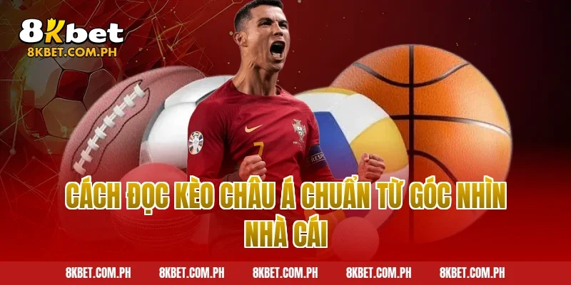 Cách đọc kèo châu Á chuẩn từ góc nhìn nhà cái