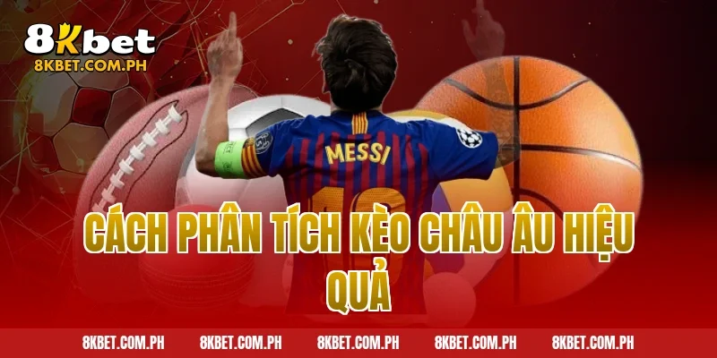 Cách phân tích kèo châu Âu hiệu quả