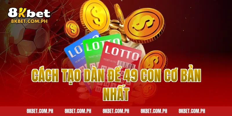 Cách tạo dàn đề 49 con cơ bản nhất
