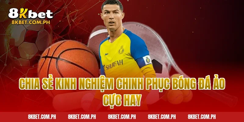 Chia sẻ kinh nghiệm chinh phục bóng đá ảo cực hay