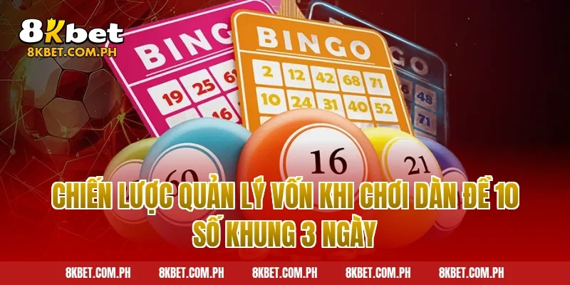 Chiến lược quản lý vốn khi chơi dàn đề 10 số khung 3 ngày