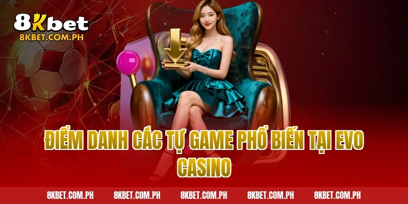 Điểm danh các tự game phổ biến tại Evo Casino