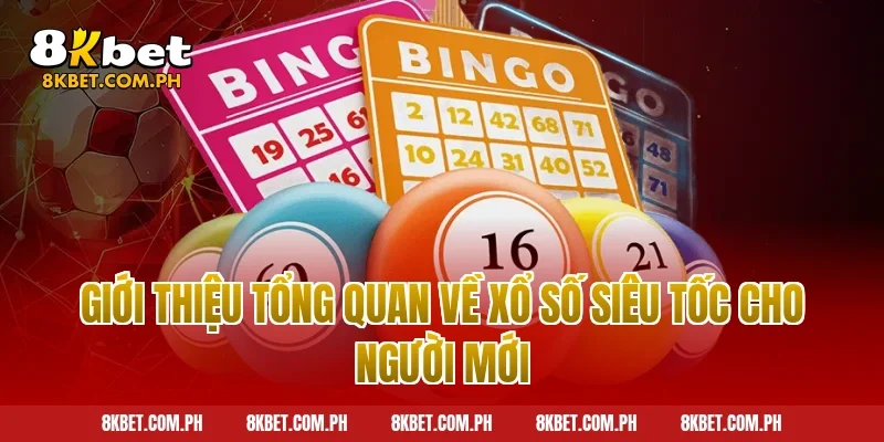 Giới thiệu tổng quan về xổ số siêu tốc cho người mới