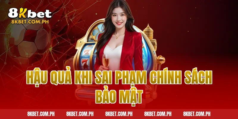 Hậu quả khi sai phạm chính sách bảo mật