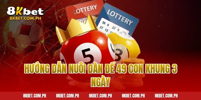 Hướng dẫn nuôi dàn đề 49 con khung 3 ngày