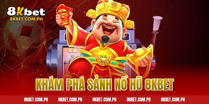 Khám phá sảnh nổ hũ 8kbet