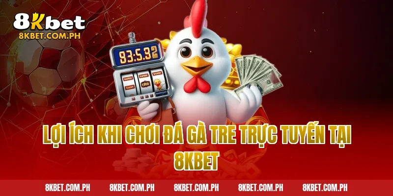Lợi ích khi chơi đá gà tre trực tuyến tại 8kbet