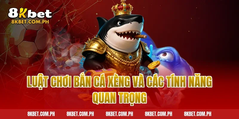 Luật chơi bắn cá xèng và các tính năng quan trọng