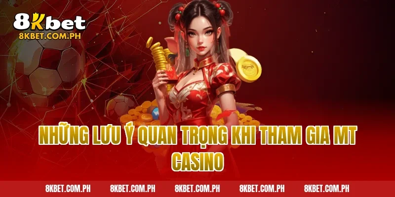 Những lưu ý quan trọng khi tham gia MT Casino