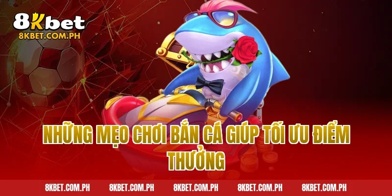 Những mẹo chơi bắn cá giúp tối ưu điểm thưởng