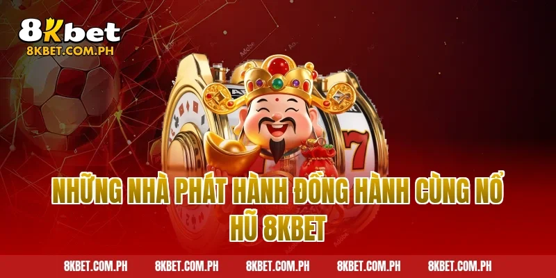 Những nhà phát hành đồng hành cùng nổ hũ 8kbet
