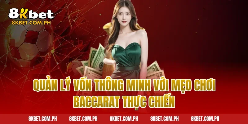 Quản lý vốn thông minh với mẹo chơi baccarat thực chiến