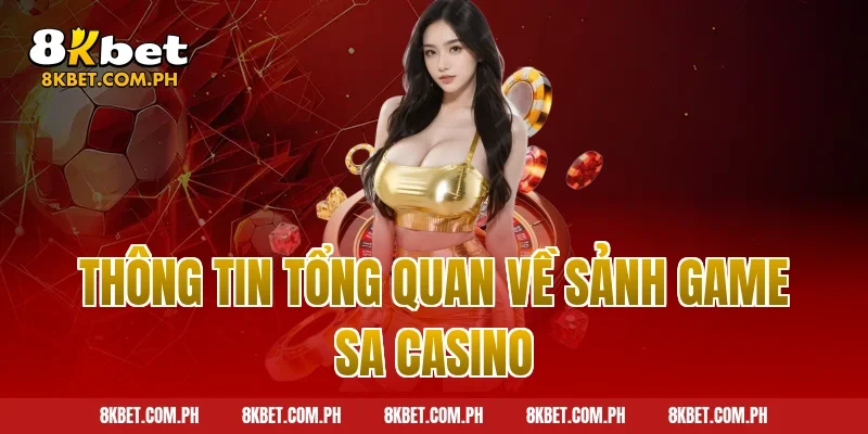 Thông tin tổng quan về sảnh game SA Casino